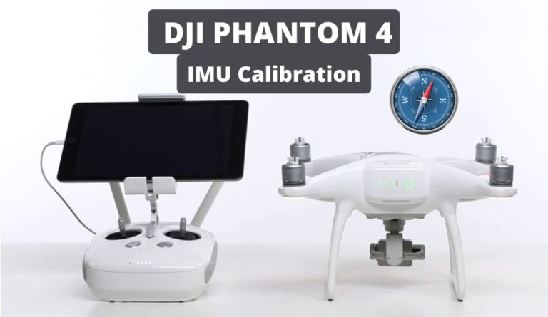 How To Calibrate DJI Phantom 4 IMU? Complete Guide
