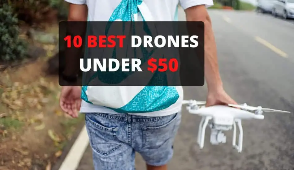 10 Best Drones Under $50 – 2020 Buyer’s Guide & Reviews
