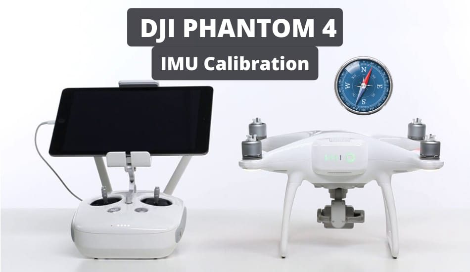 How To Calibrate DJI Phantom 4 IMU? Complete Guide Drone Tech